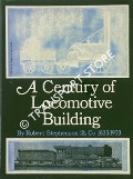 Book cover of A Century of Locomotive Building by Robert Stephenson & Co. 1823 - 1923  by WARREN, J.G.H. 